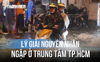 Tại sao trung tâm TP.HCM ‘hóa sông’ sau mưa lớn?