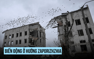 Diễn biến khó khăn cho Ukraine khi Nga đẩy mạnh tấn công Zaporizhzhia