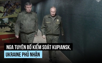 Ông Putin nghe báo cáo Nga đã kiểm soát Kupiansk, Ukraine phủ nhận