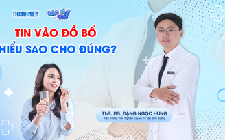 Bác sĩ ơi: Tin vào đồ bổ - Hiểu sao cho đúng?