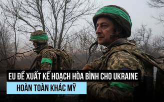 Có gì trong đề xuất hòa bình Ukraine của châu Âu đối trọng với Mỹ?