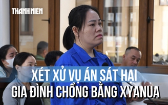 Tuyên tử hình vụ đầu độc chồng và 3 cháu bằng xyanua
