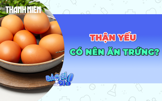 Thận yếu: Có nên ăn trứng?