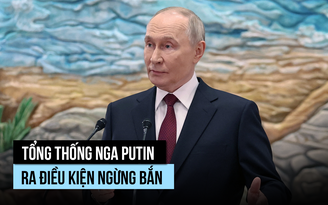 Tổng thống Putin ra điều kiện ngừng bắn với Ukraine