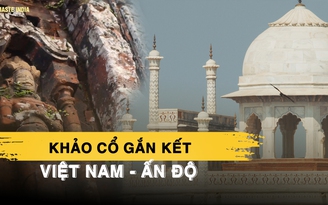 Ấn Độ - Việt Nam Gắn kết quá khứ, hồi sinh di sản qua hợp tác khảo cổ | Xin chào Ấn Độ - P2