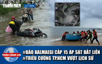 Toàn cảnh 17h: Bão Kalmaegi cấp 15 áp sát đất liền | Triều cường ở TP.HCM sẽ vượt lịch sử?