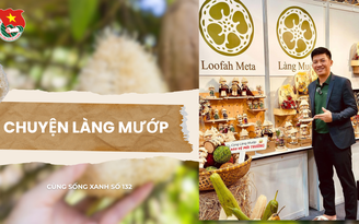 Cùng sống xanh số 132: Ngôi làng biến trái mướp già thành hơn 60 mặt hàng đi muôn phương