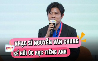 Nhạc sĩ Nguyễn Văn Chung: 'Mẹ buộc tôi phải đi học tiếng Anh để sau này đổi đời'