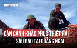 Giúp dân khắc phục thiệt hại sau bão ở Quảng Ngãi