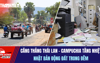 Tiêu điểm quốc tế 10.12: Căng thẳng Thái Lan - Campuchia tăng nhiệt | Nhật Bản động đất trong đêm
