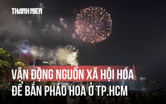 TP.HCM đang vận động kinh phí xã hội hóa để bắn pháo hoa mừng năm mới 2026