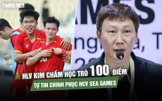 HLV Kim chấm học trò 100 điểm, tự tin chinh phục HCV SEA Games