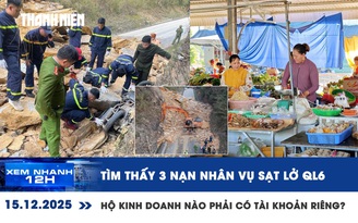 Xem nhanh 12h: Tìm thấy 3 nạn nhân vụ sạt lở ở Mai Châu | Hộ kinh doanh nào phải có tài khoản riêng?