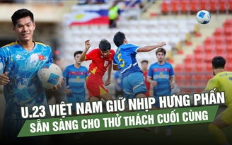 U.22 Việt Nam giữ nhịp hưng phấn, sẵn sàng cho thử thách cuối cùng