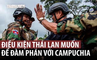Thái Lan đặt điều kiện gì với Campuchia để đàm phán?