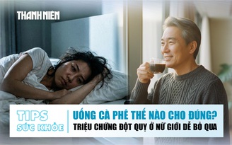 Bản tin sức khỏe 19.12: Nên uống cà phê thế nào cho đúng? | Triệu chứng đột quỵ ở nữ giới dễ bỏ qua
