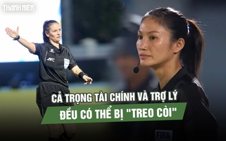 Trọng tài chính và trợ lý chung kết bóng đá nữ SEA Games có thể bị ‘treo còi’ ở Asian Cup 2026
