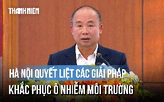 Hà Nội quyết liệt các giải pháp khắc phục ô nhiễm môi trường