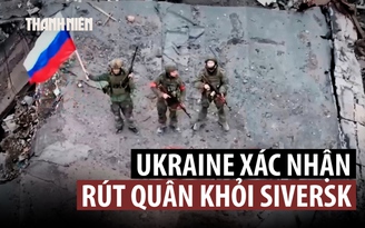 Ukraine thừa nhận mất chốt chặn Siversk của vành đai phòng thủ Donbas