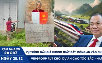 Xem nhanh 20h ngày 25.12: Công an vào cuộc vụ trúng đấu giá không thấy đất | Vì sao Vingroup rút khỏi dự án cao tốc Bắc - Nam?