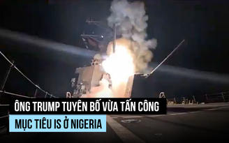 Tổng thống Trump ra lệnh không kích Nigeria diệt mục tiêu IS