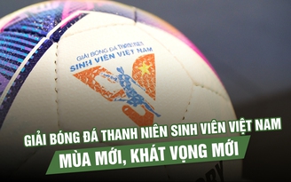 Giải bóng đá Thanh Niên sinh viên Việt Nam chính thức quay trở lại: Mùa mới, khát vọng mới