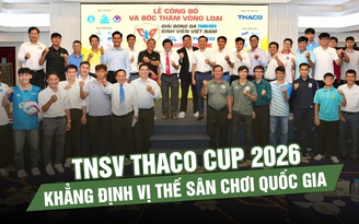 Truyền lửa từ SEA Games, TNSV THACO Cup 2026 khẳng định vị thế sân chơi quốc gia