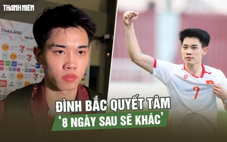 U.23 nhọc nhằn thắng Lào, Đình Bắc quyết tâm ‘8 ngày sau sẽ khác’