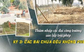 Thâm nhập "đại công trường" san lấp trái phép - Kỳ 3: Các bãi chứa đều không phép