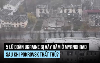 1.000 lính Ukraine bị Nga vây hãm ở Myrnohrad?