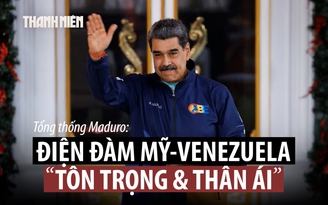 Tổng thống Venezuela Maduro xác nhận cuộc gọi 'tôn trọng, thân ái' với ông Trump