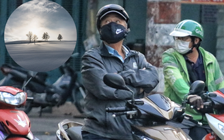 Hôm nay 7.12 người Việt chính thức đón tiết Đại tuyết: Thời tiết sẽ lạnh hơn?