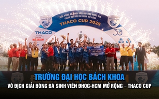 Trường ĐH Bách khoa vô địch giải bóng đá sinh viên ĐHQG-TP.HCM mở rộng – THACO CUP