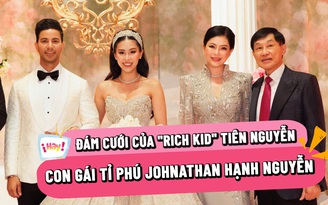 Đám cưới hoành tráng của con gái tỉ phú Johnathan Hạnh Nguyễn và nữ diễn viên 'Vị đắng tình yêu'