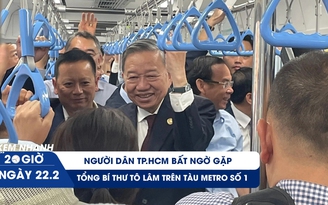 Xem nhanh 20h ngày 22.2: Người dân TP.HCM bất ngờ gặp Tổng Bí thư Tô Lâm trên tàu metro số 1