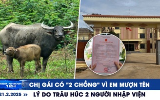 Xem nhanh 12h: Hy hữu chị gái có ‘2 chồng’ vì em mượn tên | Lý do trâu húc người