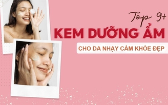 Top 10 kem dưỡng ẩm cho da nhạy cảm khỏe đẹp