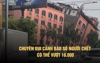 Động đất Myanmar: Số người chết có thể vượt 10.000