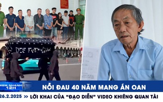 Xem nhanh 12h: Nỗi đau 40 năm mang án oan | Lời khai của 'đạo diễn' video khiêng quan tài