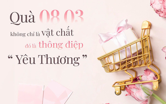 Quà 8.3: Không chỉ là vật chất, đó là thông điệp yêu thương