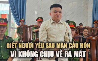 Tổ chức cầu hôn rồi giết người yêu vì không chịu về ra mắt