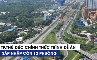 TP.Thủ Đức chính thức trình đề án sáp nhập còn 12 phường