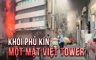 Cháy lớn, khói phủ kín một mặt Việt Tower