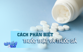 Làm thế nào để phân biệt giữa thuốc thật và thuốc giả?

