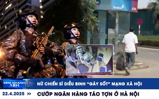 Xem nhanh 12h: Nữ chiến sĩ diễu binh ‘gây sốt’ mạng xã hội | Cướp ngân hàng táo tợn ở Hà Nội
