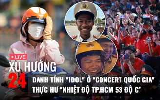 Xu Hướng 24: Danh tính các 'idol' ở 'Concert quốc gia' | Thực hư 'nhiệt độ TP.HCM 53 độ C'