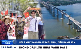 Xem nhanh 12h: Lưu ý khi tham gia lễ diễu binh, diễu hành 30.4 | Thông cầu lớn nhất Vành đai 3