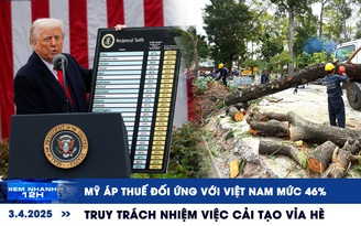 Xem nhanh 12h: Mỹ áp thuế đối ứng với Việt Nam mức 46% | Truy trách nhiệm việc cải tạo vỉa hè