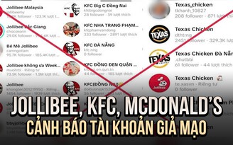 Jollibee, KFC cùng loạt thương hiệu cảnh báo về tài khoản giả mạo