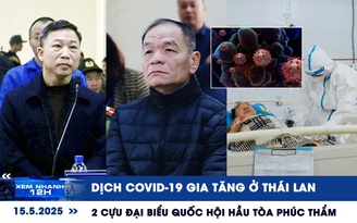 Xem nhanh 12h: Dịch Covid-19 gia tăng ở Thái Lan | Ông Lưu Bình Nhưỡng, Lê Thanh Vân hầu tòa phúc thẩm